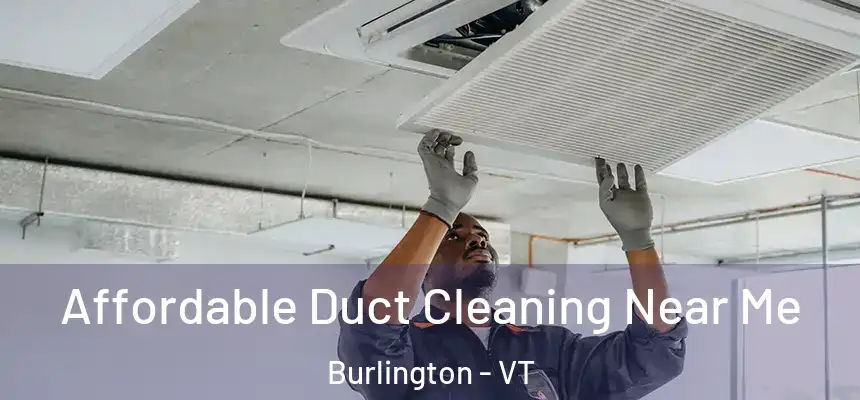  Affordable Duct Cleaning Near Me Burlington - VT