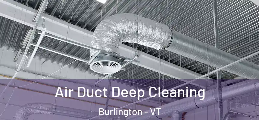  Air Duct Deep Cleaning Burlington - VT