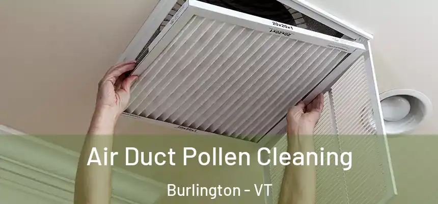  Air Duct Pollen Cleaning Burlington - VT