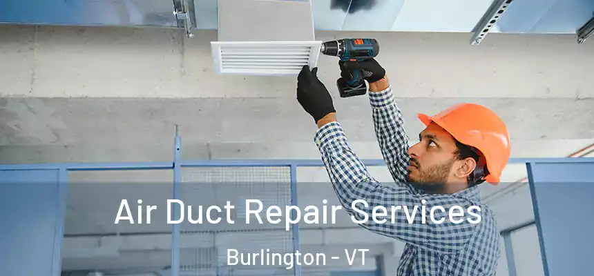  Air Duct Repair Services Burlington - VT