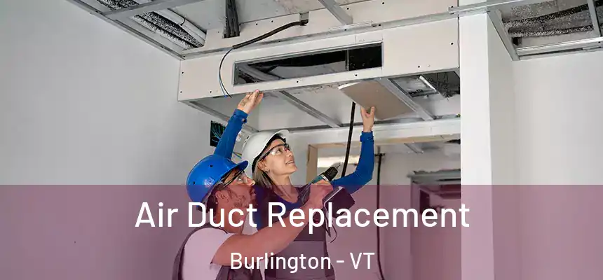 Air Duct Replacement Burlington - VT