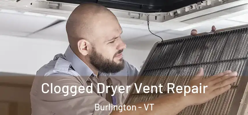  Clogged Dryer Vent Repair Burlington - VT