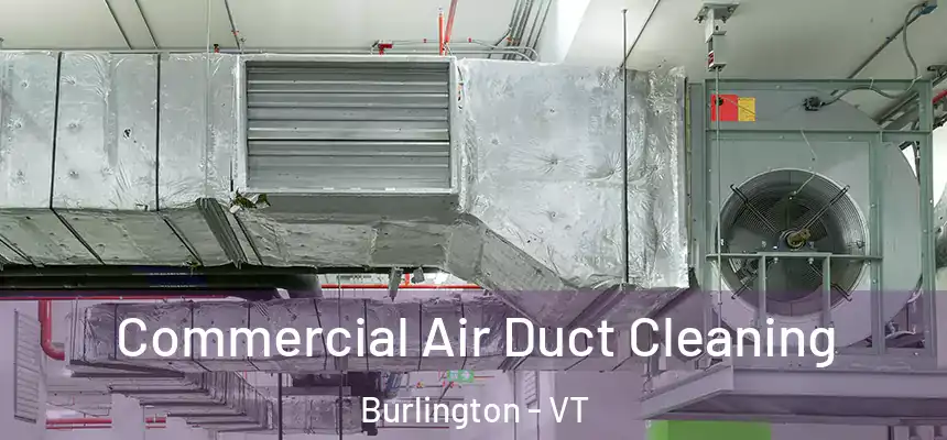 Commercial Air Duct Cleaning Burlington - VT