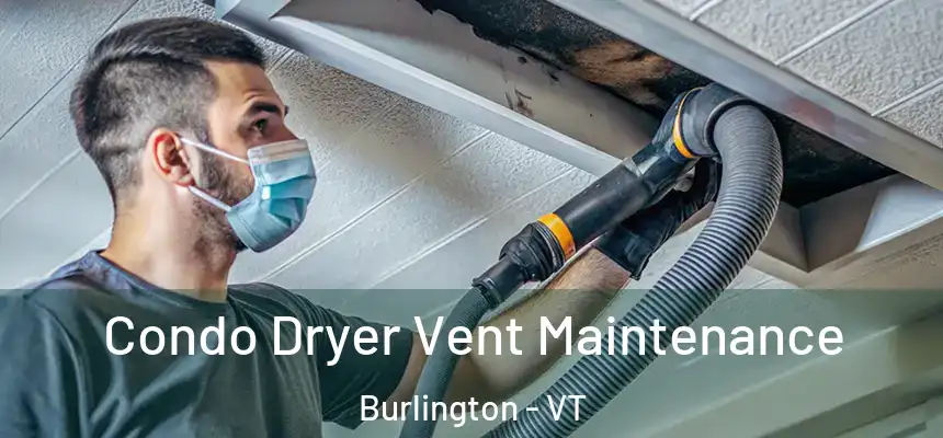 Condo Dryer Vent Maintenance Burlington - VT