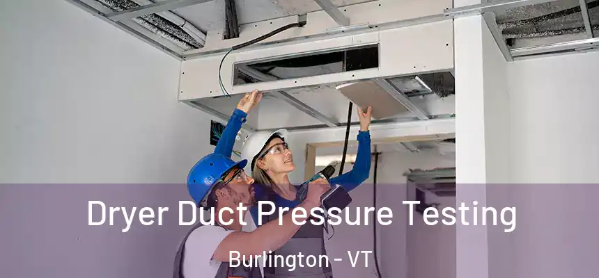 Dryer Duct Pressure Testing Burlington - VT