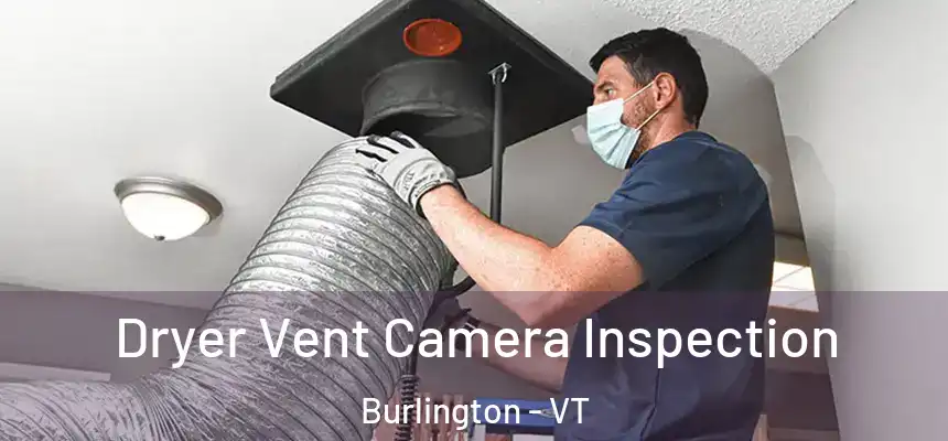 Dryer Vent Camera Inspection Burlington - VT