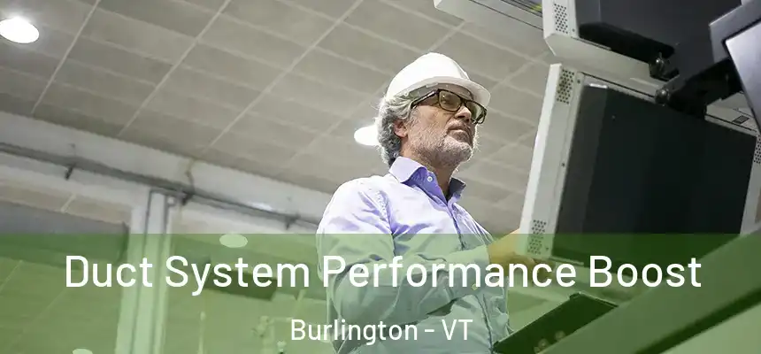 Duct System Performance Boost Burlington - VT