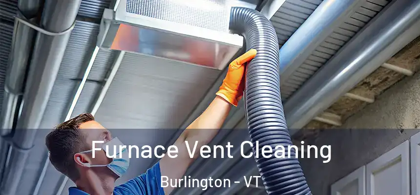  Furnace Vent Cleaning Burlington - VT