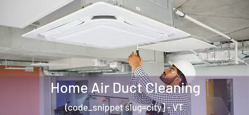  Home Air Duct Cleaning (code_snippet slug=city] - VT