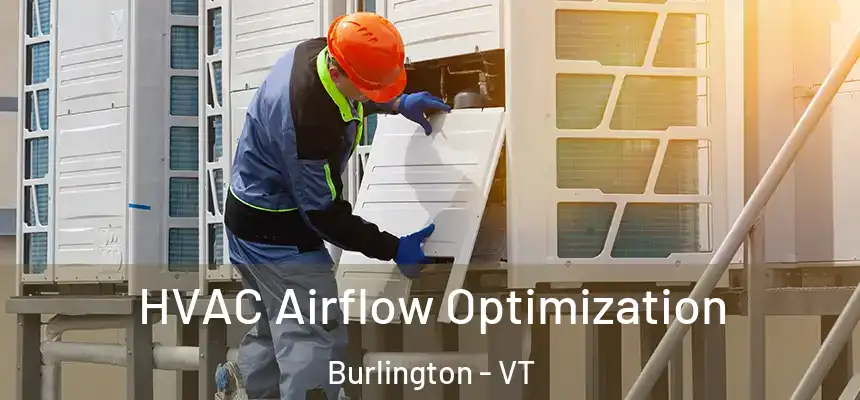  HVAC Airflow Optimization Burlington - VT