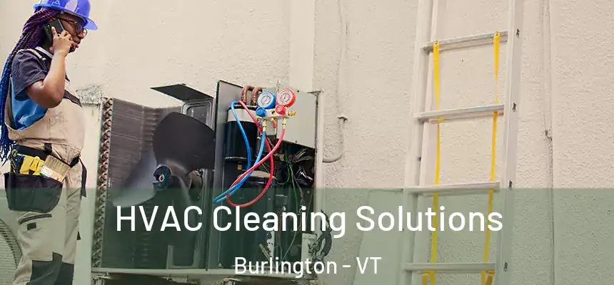 HVAC Cleaning Solutions Burlington - VT