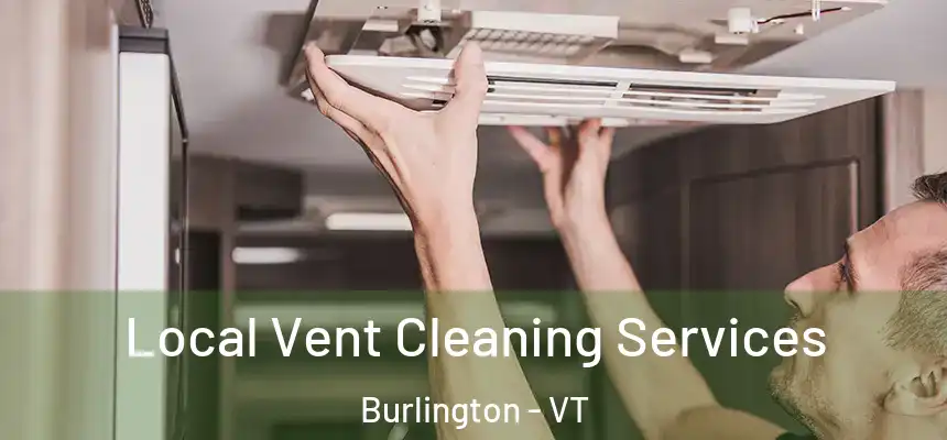 Local Vent Cleaning Services Burlington - VT