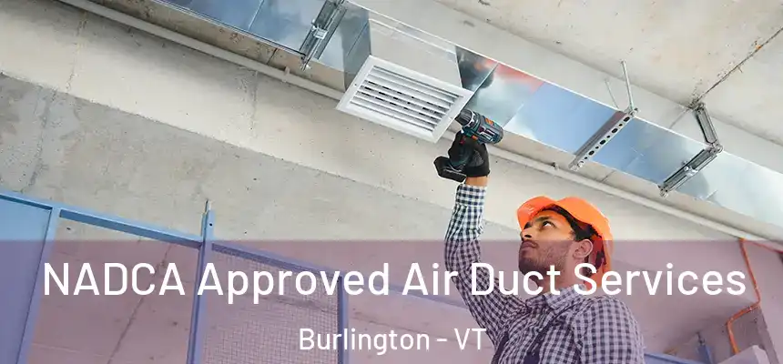  NADCA Approved Air Duct Services Burlington - VT