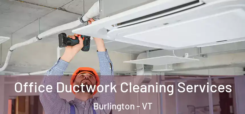 Office Ductwork Cleaning Services Burlington - VT