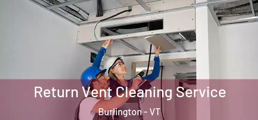 Return Vent Cleaning Service Burlington - VT