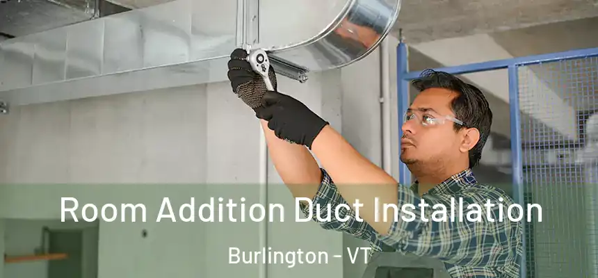  Room Addition Duct Installation Burlington - VT