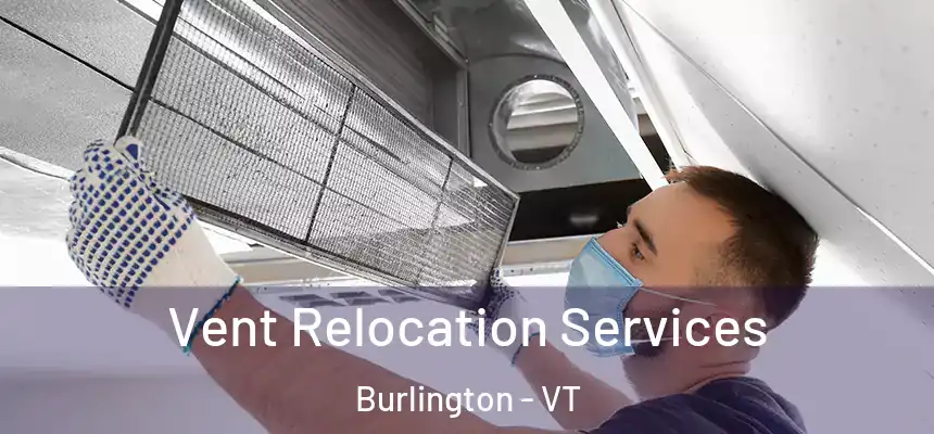 Vent Relocation Services Burlington - VT
