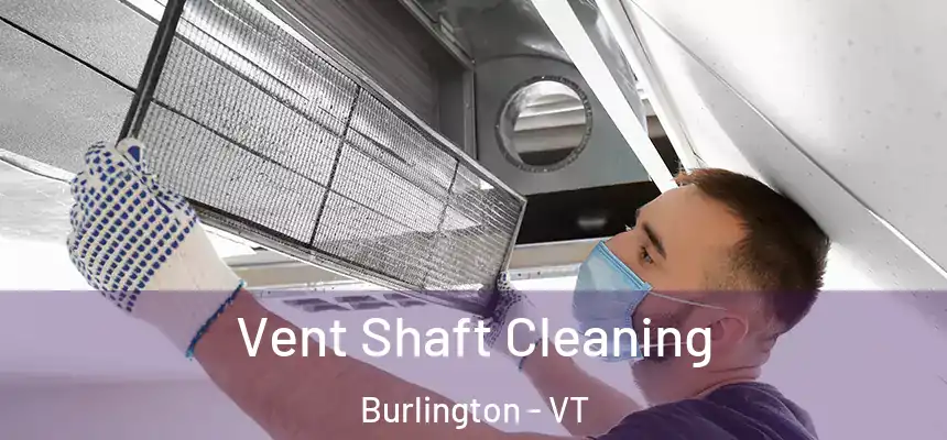  Vent Shaft Cleaning Burlington - VT
