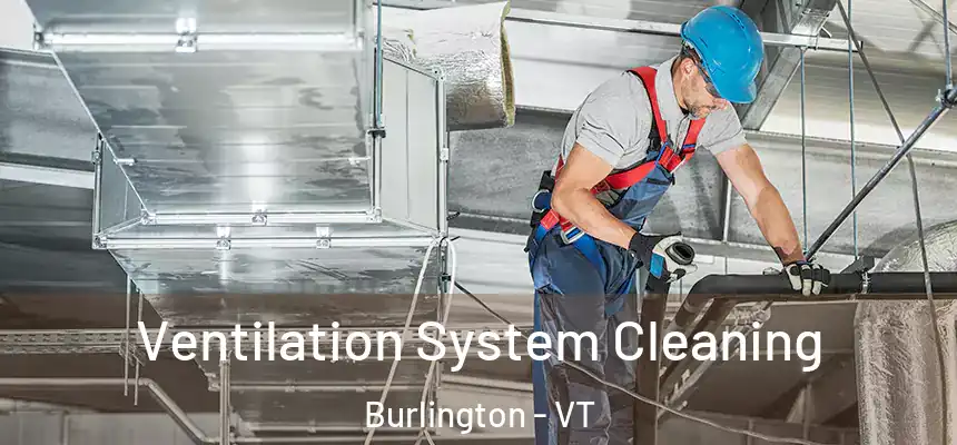  Ventilation System Cleaning Burlington - VT
