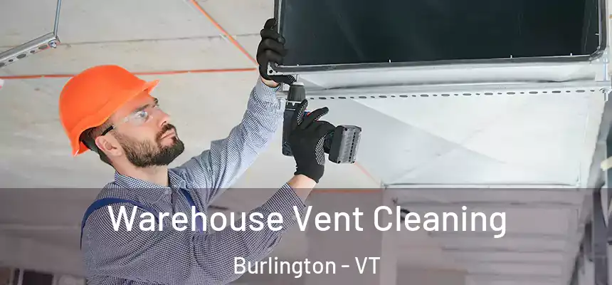Warehouse Vent Cleaning Burlington - VT